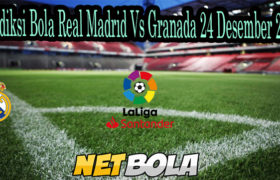 Prediksi Bola Real Madrid Vs Granada 24 Desember 2020