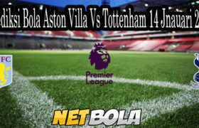 Prediksi Bola Aston Villa Vs Tottenham 14 Jnauari 2021