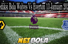 Prediksi Bola Wolves Vs Everton 13 Januari 2021