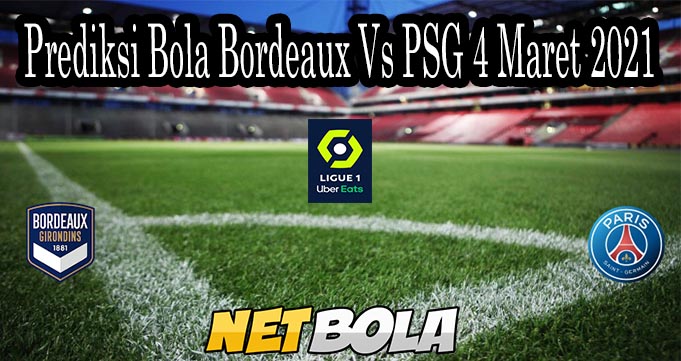 Prediksi Bola Bordeaux Vs PSG 4 Maret 2021