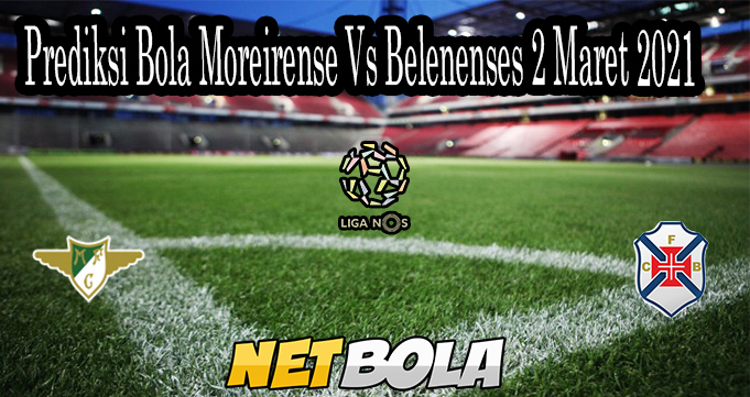 Prediksi Bola Moreirense Vs Belenenses 2 Maret 2021