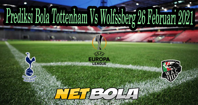 Prediksi Bola Tottenham Vs Wolfssberg 26 Februari 2021