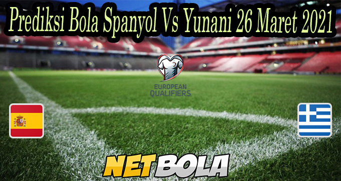 Prediksi Bola Spanyol Vs Yunani 26 Maret 2021