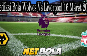 Prediksi Bola Wolves Vs Liverpool 16 Maret 2021