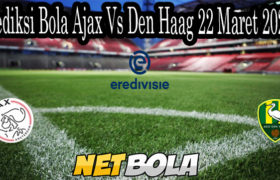 Prediksi Bola Ajax Vs Den Haag 22 Maret 2021