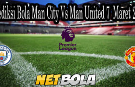 Prediksi Bola Man City Vs Man United 7 Maret 2021