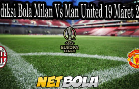 Prediksi Bola Milan Vs Man United 19 Maret 2021