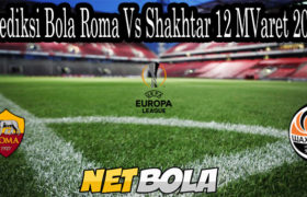 Prediksi Bola Roma Vs Shakhtar 12 Maret 2021