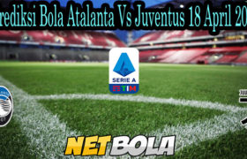 Prediksi Bola Atalanta Vs Juventus 18 April 2021