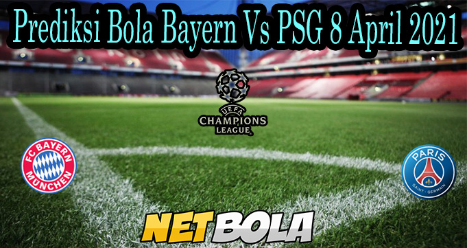 Prediksi Bola Bayern Vs PSG 8 April 2021