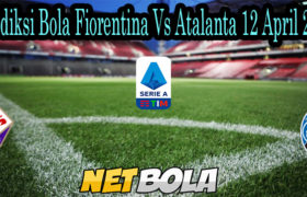 Prediksi Bola Fiorentina Vs Atalanta 12 April 2021