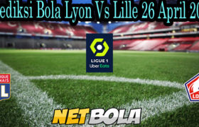 Prediksi Bola Lyon Vs Lille 26 April 2021