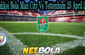 Prediksi Bola Man City Vs Tottenham 25 April 2021