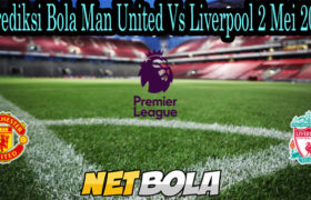 Prediksi Bola Man United Vs Liverpool 2 Mei 2021