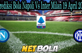 Prediksi Bola Napoli Vs Inter Milan 19 April 2021