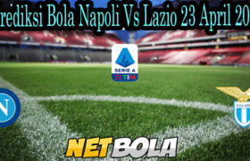 Prediksi Bola Napoli Vs Lazio 23 April 2021