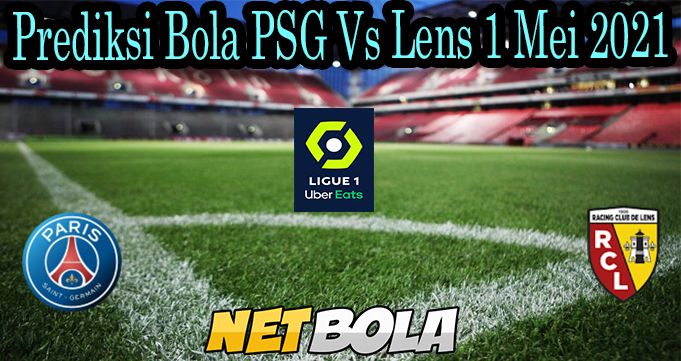 Prediksi Bola PSG Vs Lens 1 Mei 2021