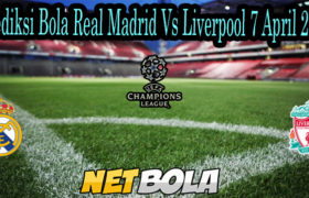 Prediksi Bola Real Madrid Vs Liverpool 7 April 2021