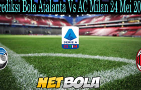 Prediksi Bola Atalanta Vs AC Milan 24 Mei 2021