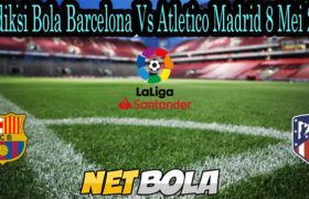 Prediksi Bola Barcelona Vs Atletico Madrid 8 Mei 2021