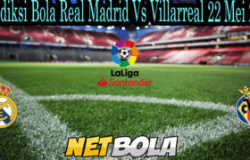 Prediksi Bola Real Madrid Vs Villarreal 22 Mei 2021