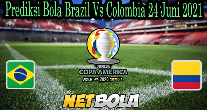 Prediksi Bola Brazil Vs Colombia 24 Juni 2021