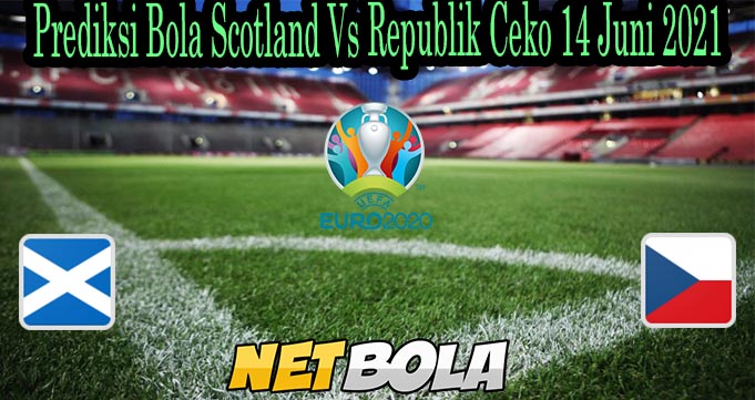 Prediksi Bola Scotland Vs Republik Ceko 14 Juni 2021