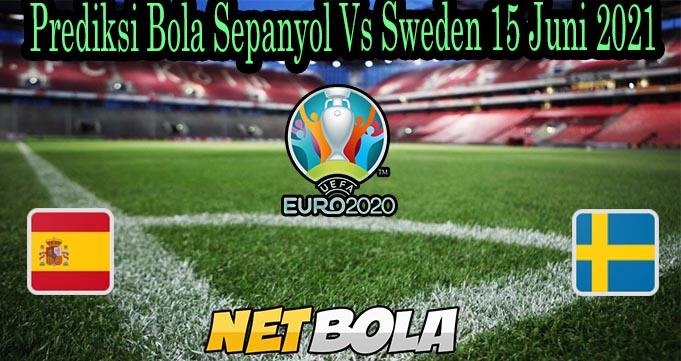 Prediksi Bola Sepanyol Vs Sweden 15 Juni 2021