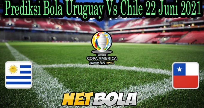 Prediksi Bola Uruguay Vs Chile 22 Juni 2021