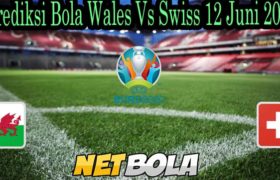 Prediksi Bola Wales Vs Swiss 12 Juni 2021