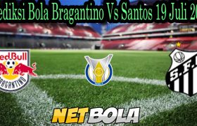 Prediksi Bola Bragantino Vs Santos 19 Juli 2021