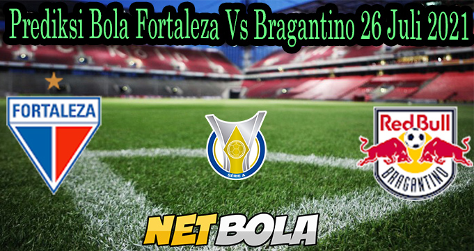 Prediksi Bola Fortaleza Vs Bragantino 26 Juli 2021