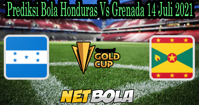 Prediksi Bola Honduras Vs Grenada 14 Juli 2021