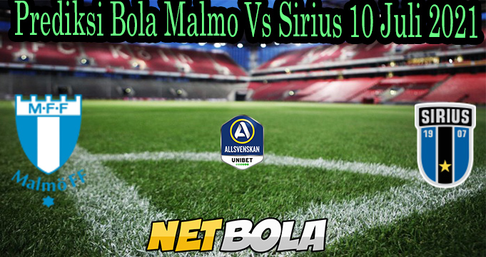 Prediksi Bola Malmo Vs Sirius 10 Juli 2021