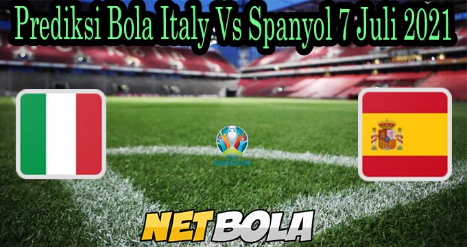 Prediksi Bola Italy Vs Spanyol 7 Juli 2021