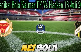 Prediksi Bola Kalmar FF Vs Hacken 13 Juli 2021