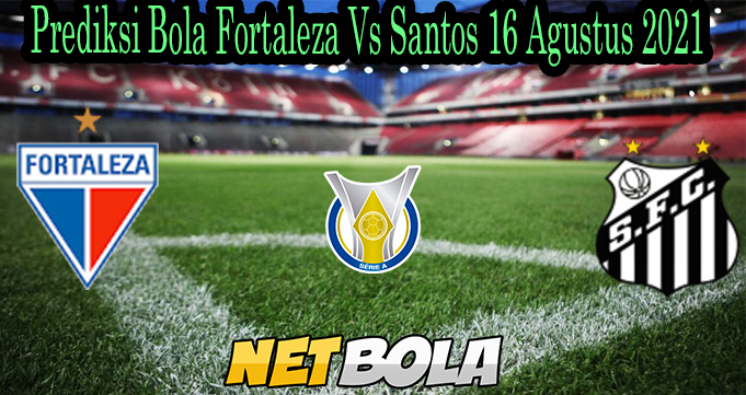 Prediksi Bola Fortaleza Vs Santos 16 Agustus 2021