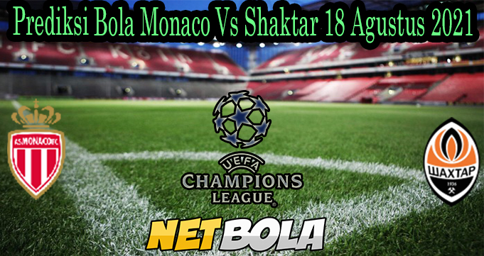 Prediksi Bola Monaco Vs Shaktar 18 Agustus 2021