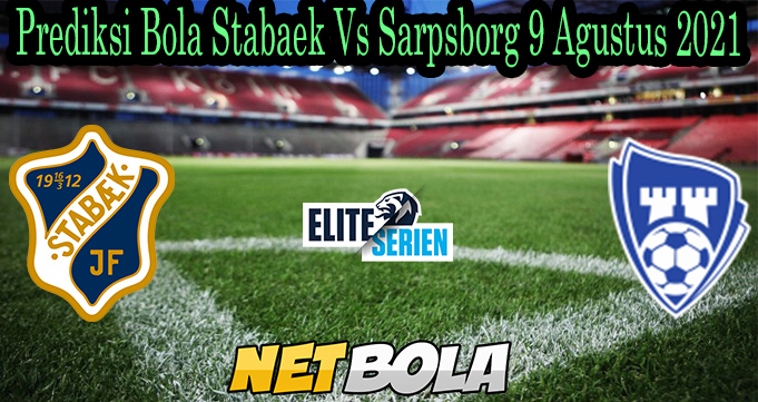 Prediksi Bola Stabaek Vs Sarpsborg 9 Agustus 2021