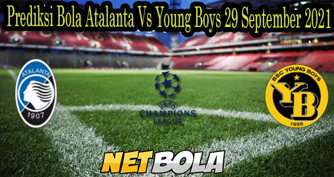 Prediksi Bola Atalanta Vs Young Boys 29 September 2021