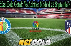 Prediksi Bola Getafe Vs Atletico Madrid 22 September 2021