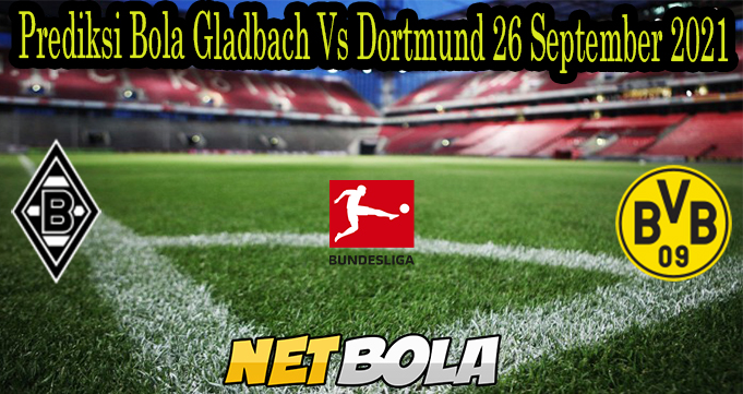 Prediksi Bola Gladbach Vs Dortmund 26 September 2021