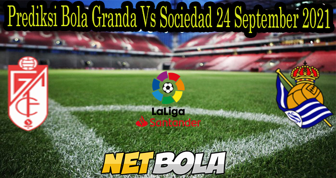 Prediksi Bola Granda Vs Sociedad 24 September 2021