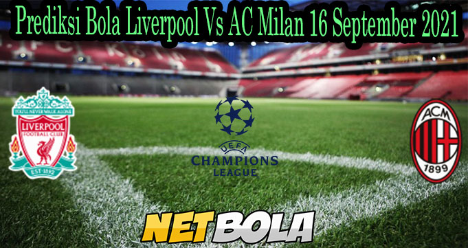 Prediksi Bola Liverpool Vs AC Milan 16 September 2021