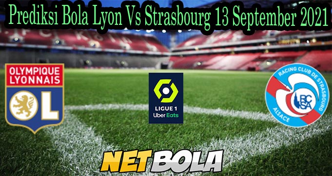 Prediksi Bola Lyon Vs Strasbourg 13 September 2021