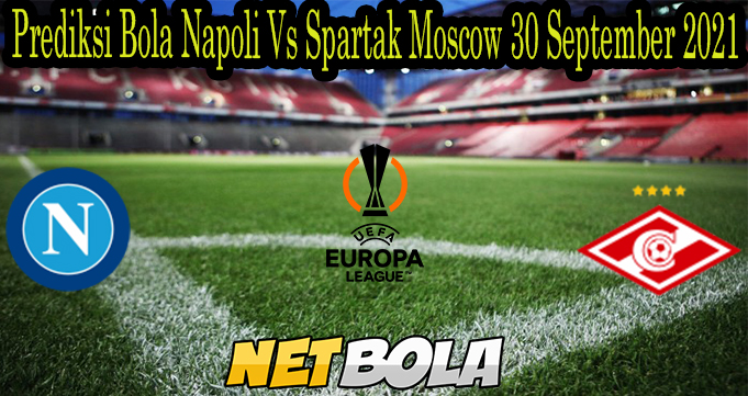 Prediksi Bola Napoli Vs Spartak Moscow 30 September 2021