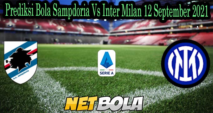 Prediksi Bola Sampdoria Vs Inter Milan 12 September 2021