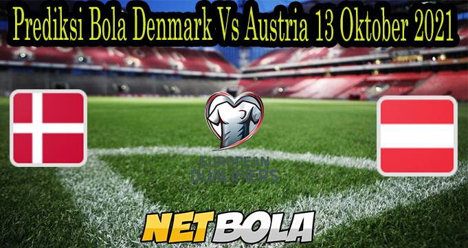 Prediksi Bola Denmark Vs Austria 13 Oktober 2021