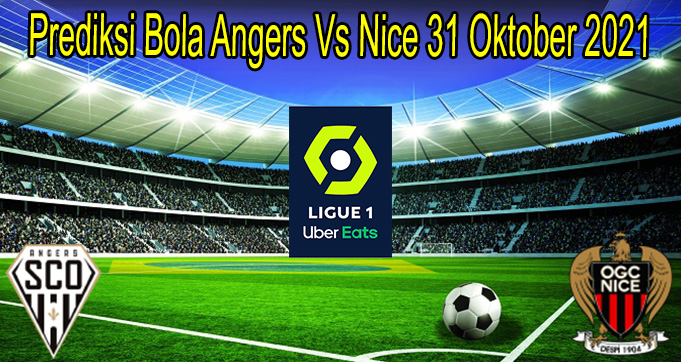 Prediksi Bola Angers Vs Nice 31 Oktober 2021