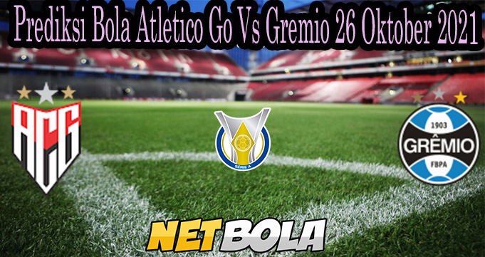 Prediksi Bola Atletico Go Vs Gremio 26 Oktober 2021